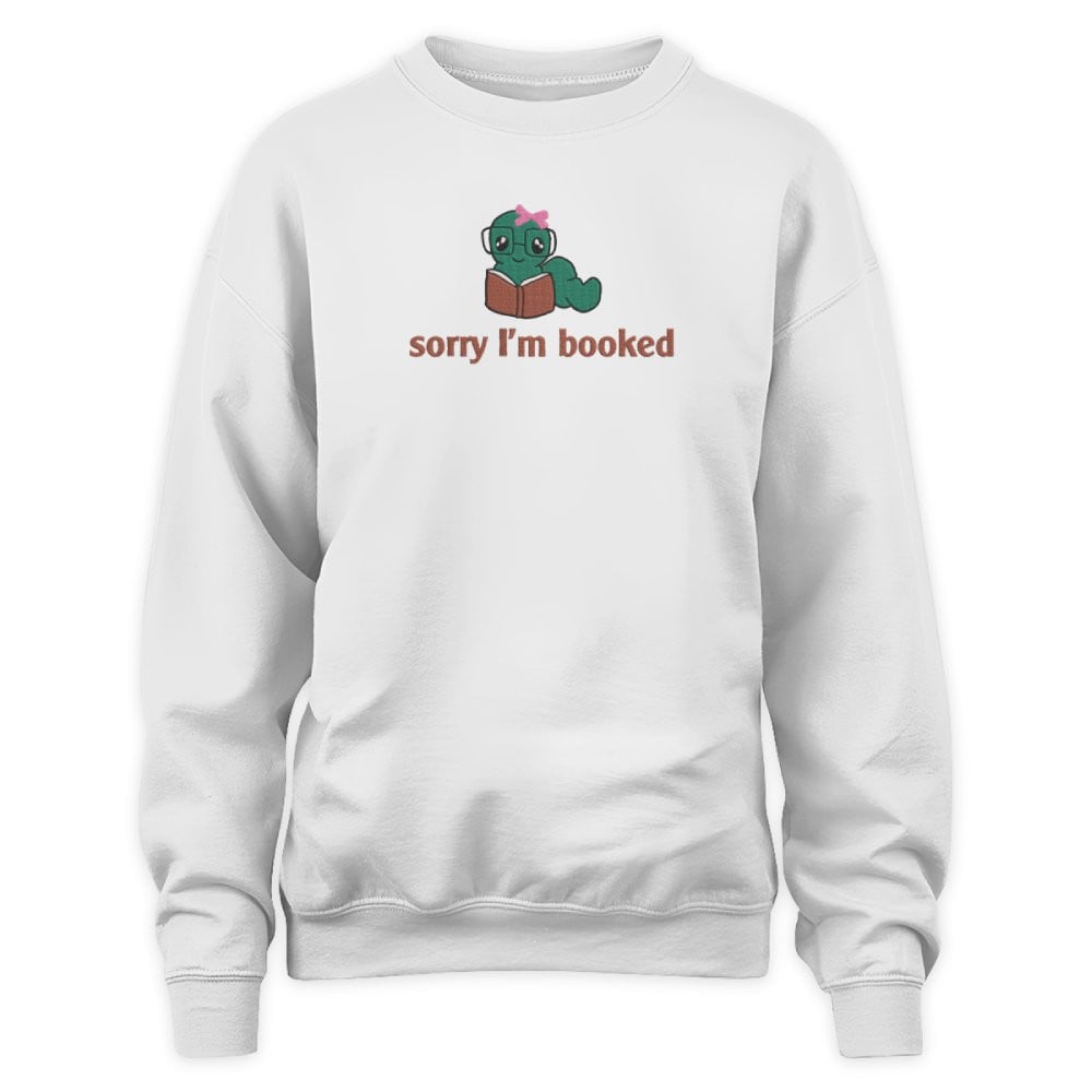 Bookworm - Sorry I'm Booked Embroidered Sweatshirt For Book Lovers