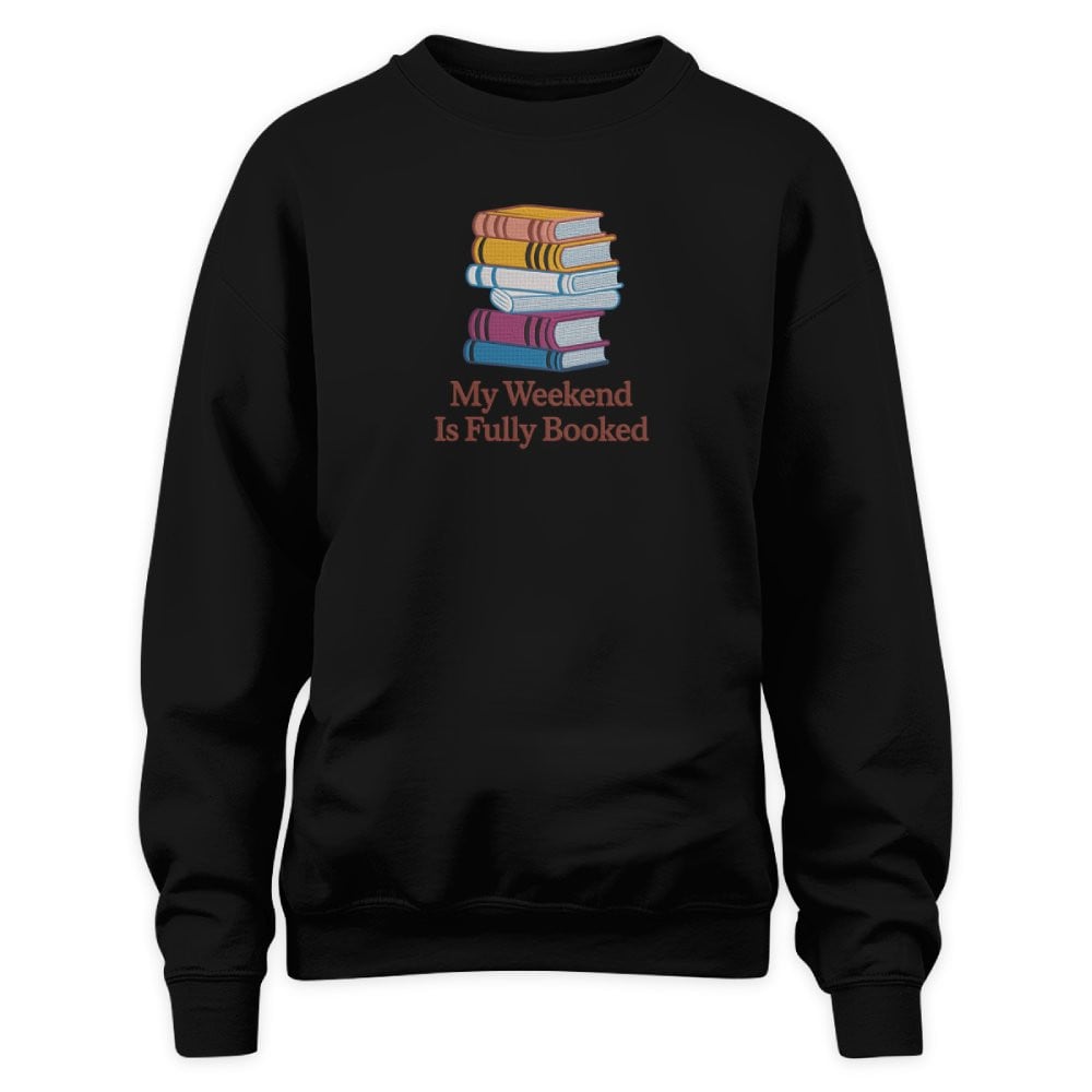 My Weekend Is Fully Booked Embroidered Sweatshirt For Book Lovers