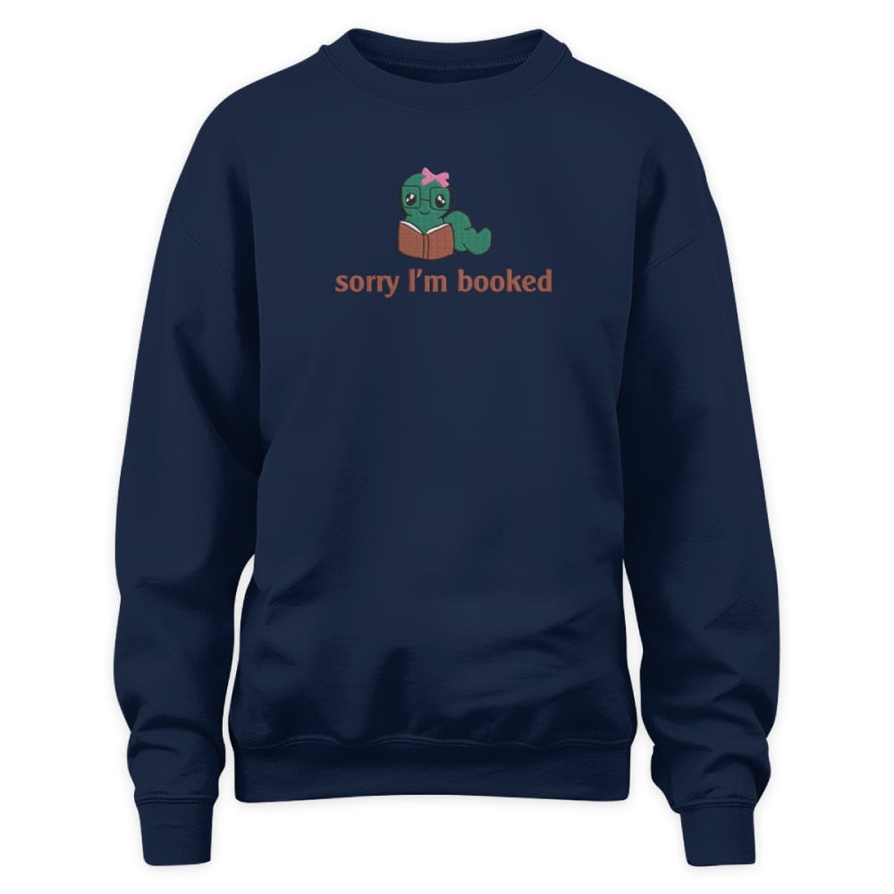 Bookworm - Sorry I'm Booked Embroidered Sweatshirt For Book Lovers