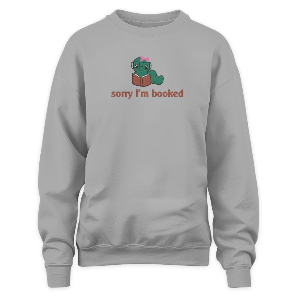 Bookworm - Sorry I'm Booked Embroidered Sweatshirt For Book Lovers