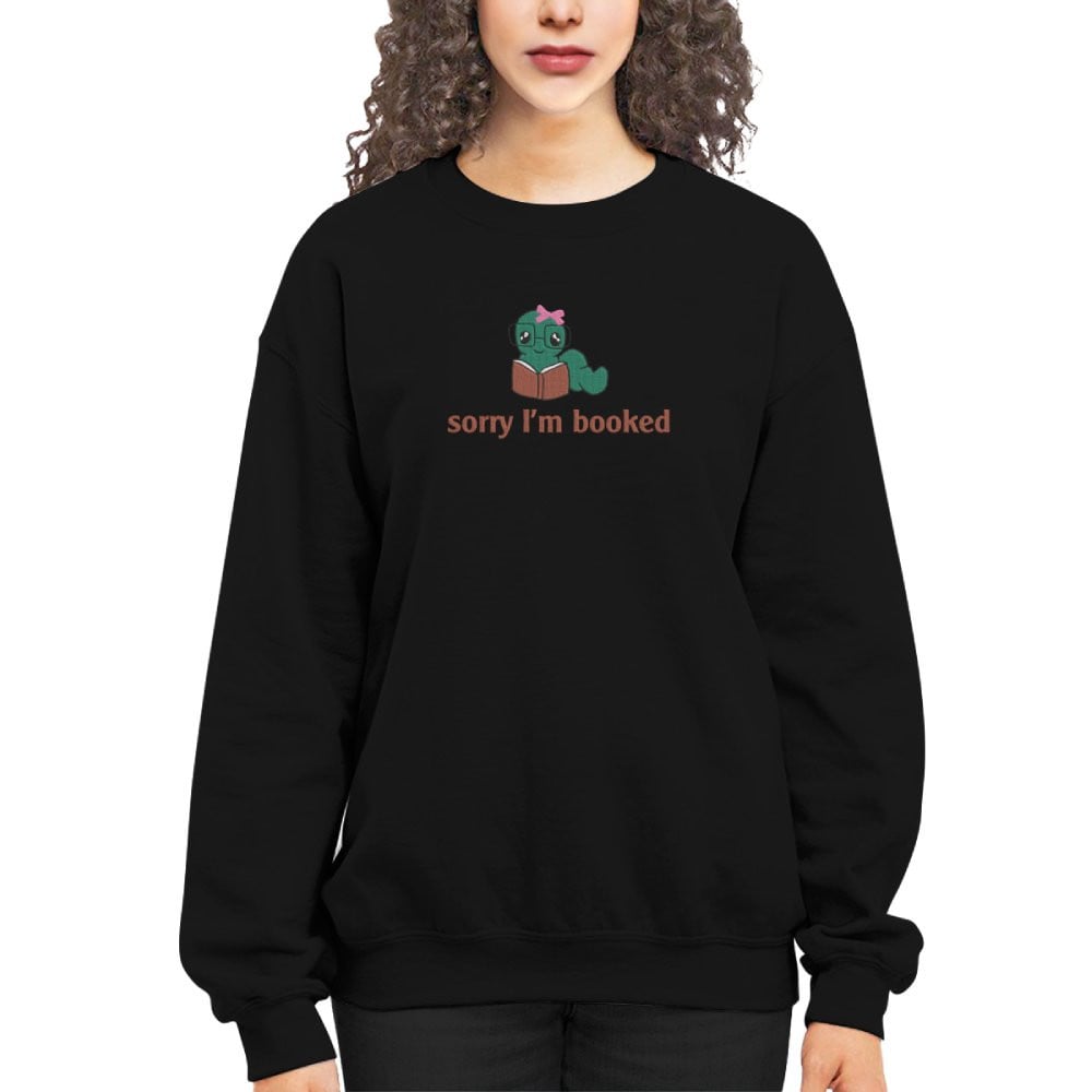 Bookworm - Sorry I'm Booked Embroidered Sweatshirt For Book Lovers