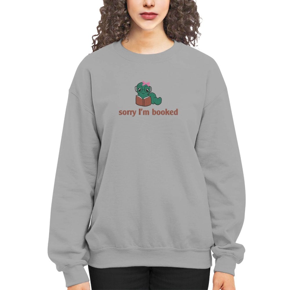 Bookworm - Sorry I'm Booked Embroidered Sweatshirt For Book Lovers