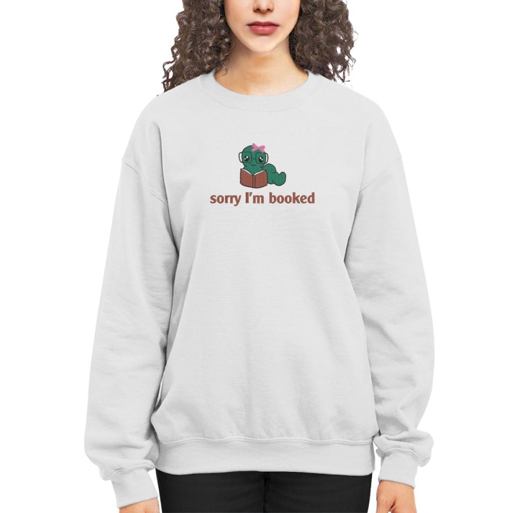 Bookworm - Sorry I'm Booked Embroidered Sweatshirt For Book Lovers