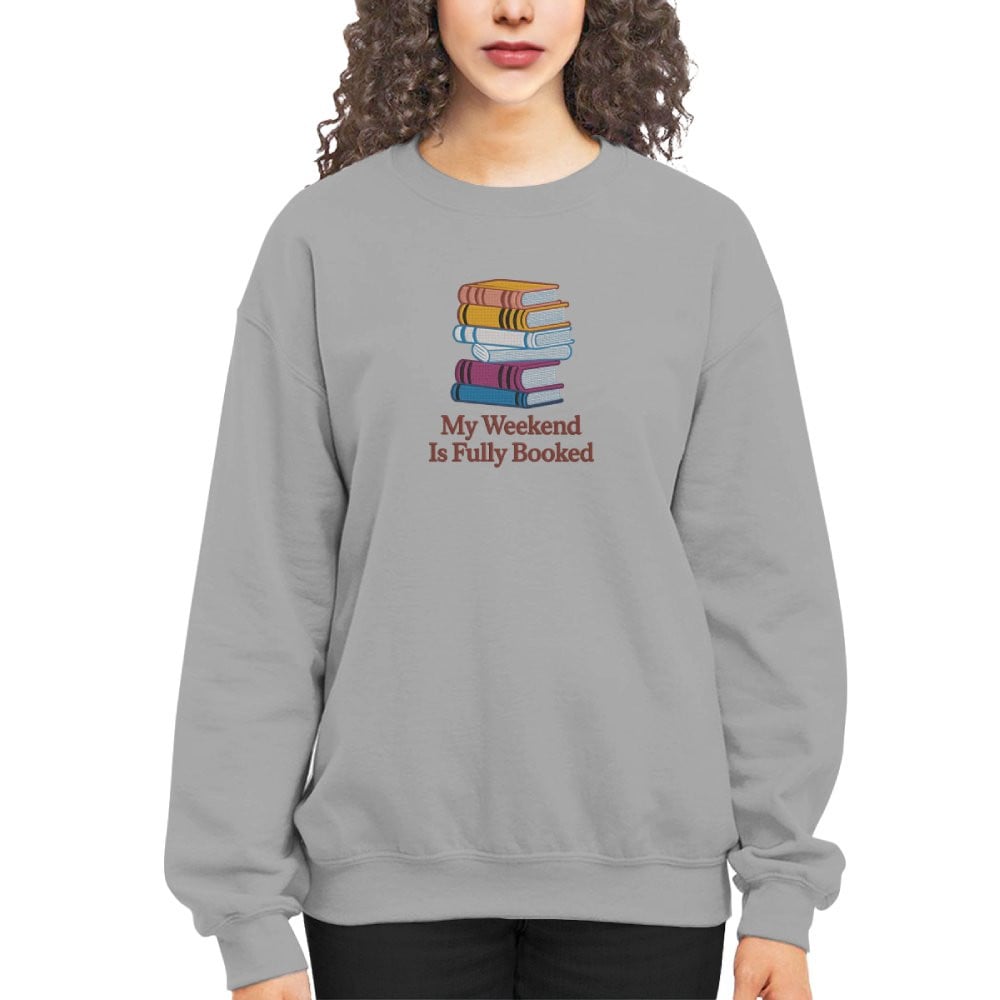 My Weekend Is Fully Booked Embroidered Sweatshirt For Book Lovers