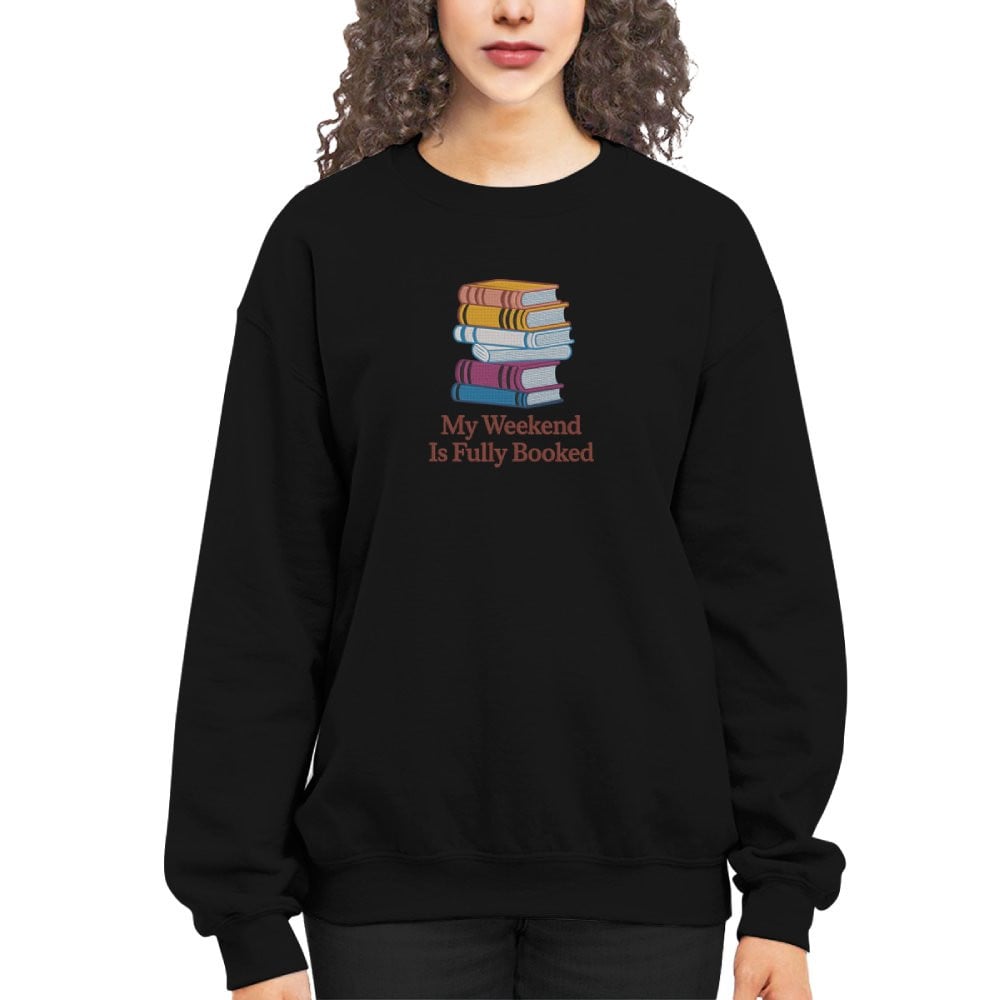 My Weekend Is Fully Booked Embroidered Sweatshirt For Book Lovers