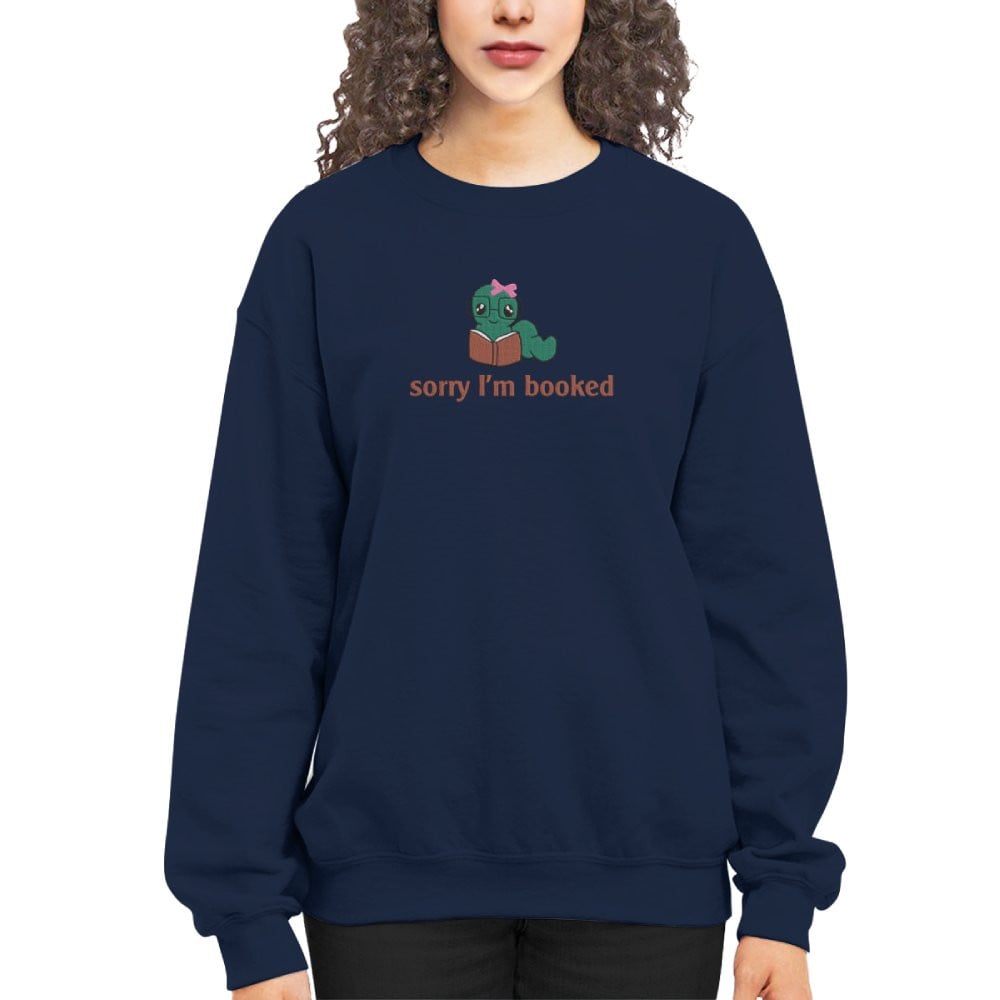 Bookworm - Sorry I'm Booked Embroidered Sweatshirt For Book Lovers