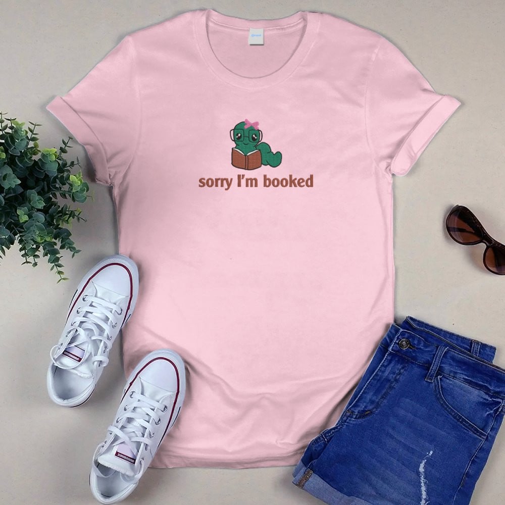 Bookworm - Sorry I'm Booked Embroidered Shirt For Book Lovers