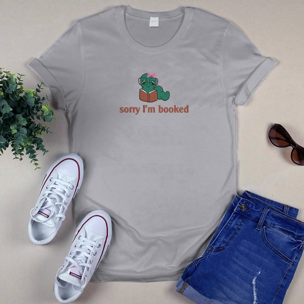 Bookworm - Sorry I'm Booked Embroidered Shirt For Book Lovers