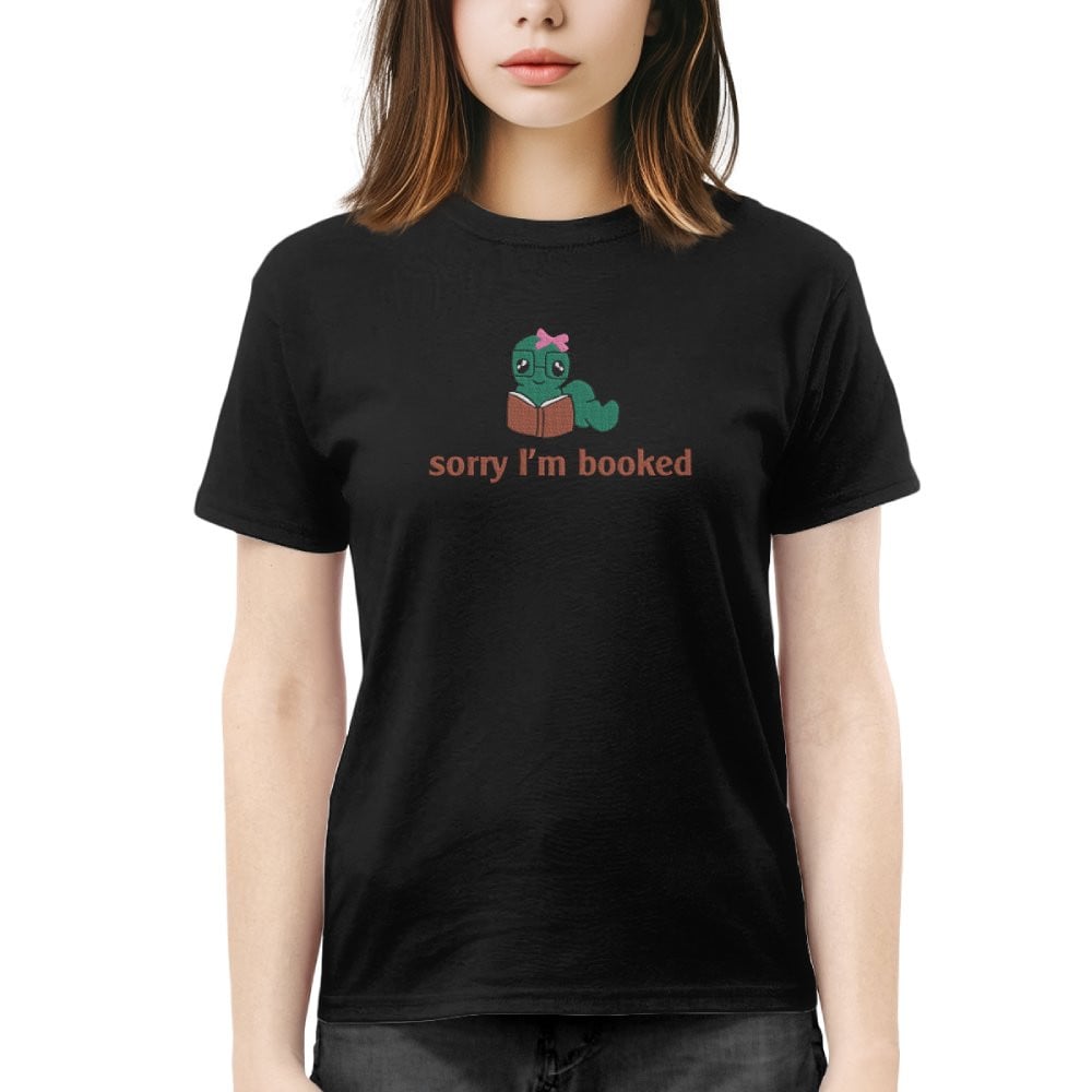 Bookworm - Sorry I'm Booked Embroidered Shirt For Book Lovers