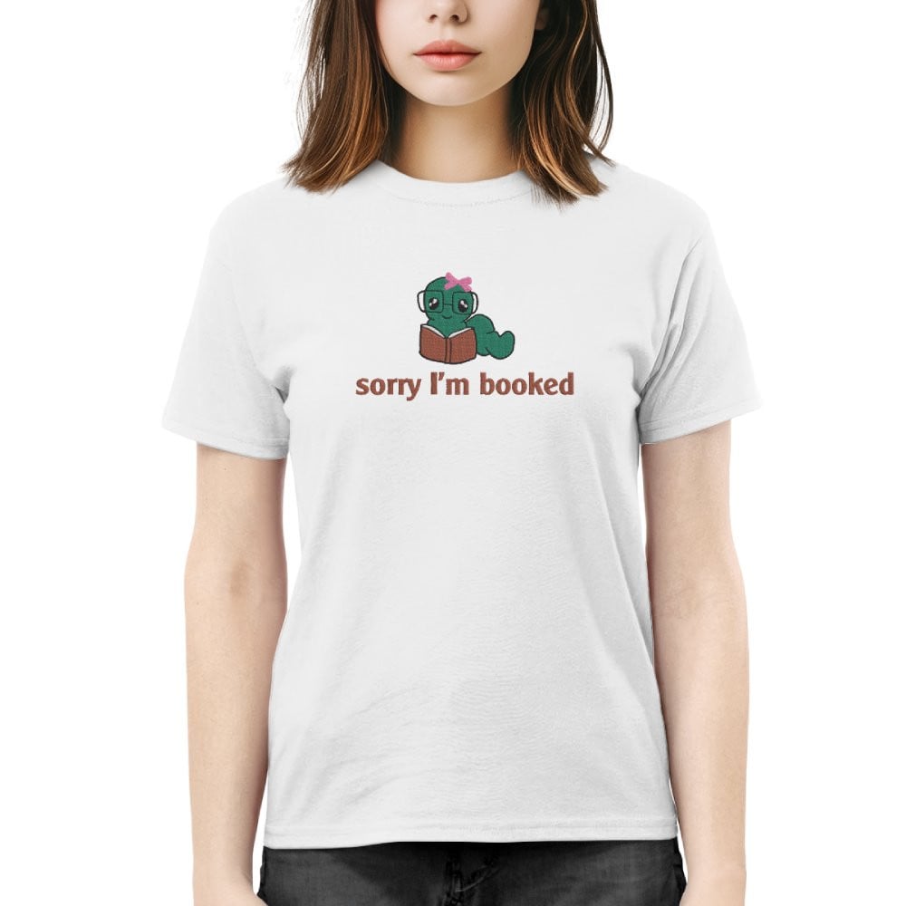Bookworm - Sorry I'm Booked Embroidered Shirt For Book Lovers