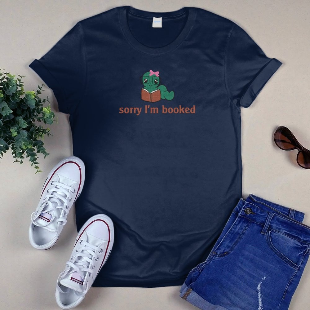 Bookworm - Sorry I'm Booked Embroidered Shirt For Book Lovers