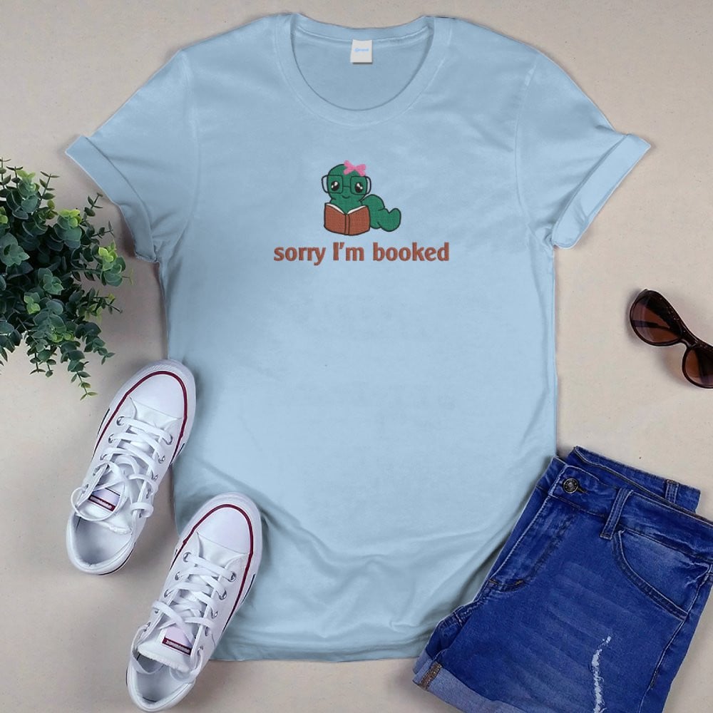 Bookworm - Sorry I'm Booked Embroidered Shirt For Book Lovers