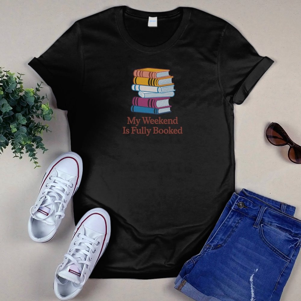 My Weekend Is Fully Booked Embroidered Shirt For Book Lovers