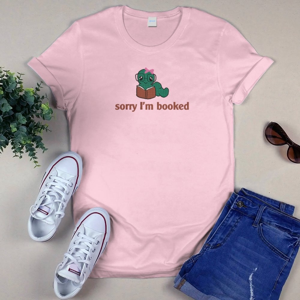Bookworm - Sorry I'm Booked Embroidered Shirt For Book Lovers