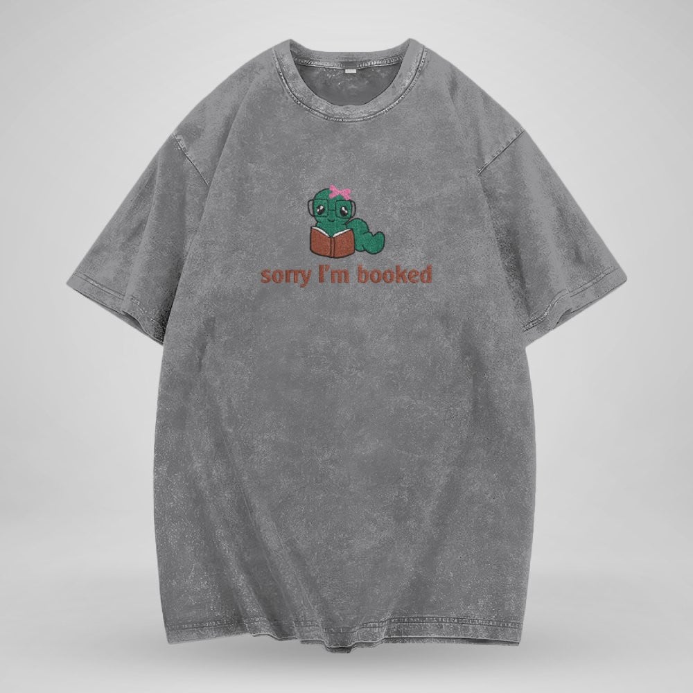 Bookworm - Sorry I'm Booked Embroidered Washed Shirt For Book Lovers